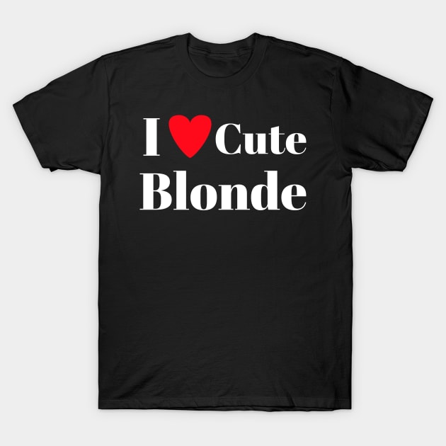 I love cute blonde T-Shirt by Spaceboyishere